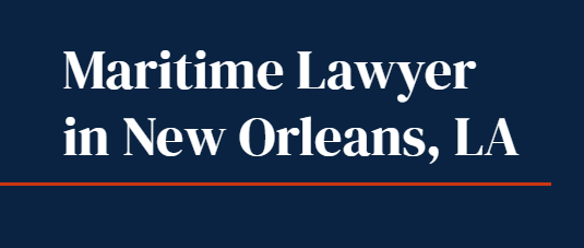 Maritime Lawyer New Orleans : Good to learn Now in 2025